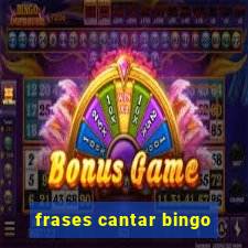 frases cantar bingo